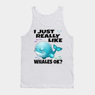 I Just Really Like Whales Ok? Tank Top